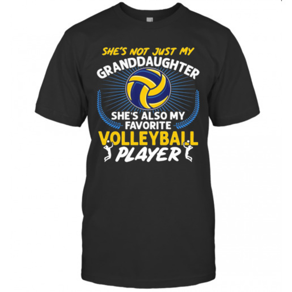 Shes Not Just My Granddaughter She8217S Also My Favorite Tshirt